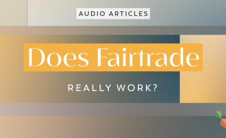Does Fairtrade Really Work? | FoodUnfolded AudioArticle